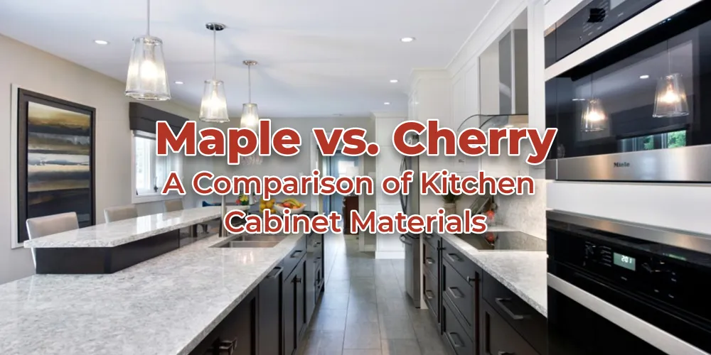 Maple vs. Cherry Comparing Kitchen Materials